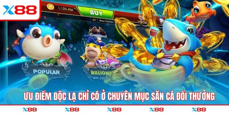 Ưu điểm độc lạ chỉ có ở chuyên mục bắn cá X88 đổi thưởng